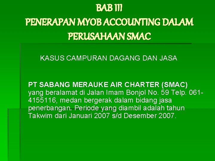 BAB III PENERAPAN MYOB ACCOUNTING DALAM PERUSAHAAN SMAC KASUS CAMPURAN DAGANG DAN JASA PT