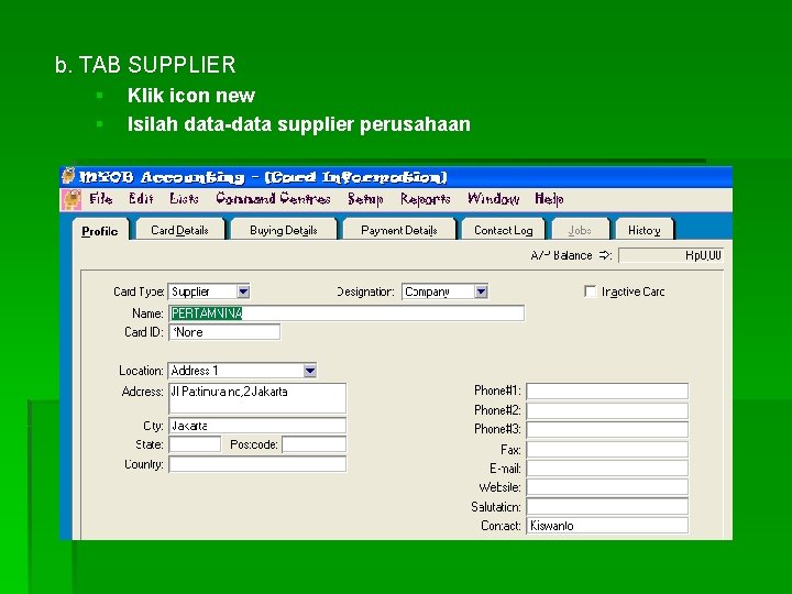 b. TAB SUPPLIER § § Klik icon new Isilah data-data supplier perusahaan 