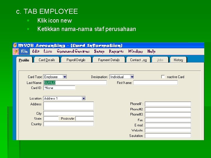 c. TAB EMPLOYEE § § Klik icon new Ketikkan nama-nama staf perusahaan 