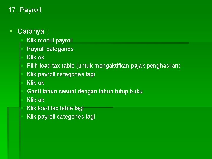 17. Payroll § Caranya : § § § § § Klik modul payroll Payroll