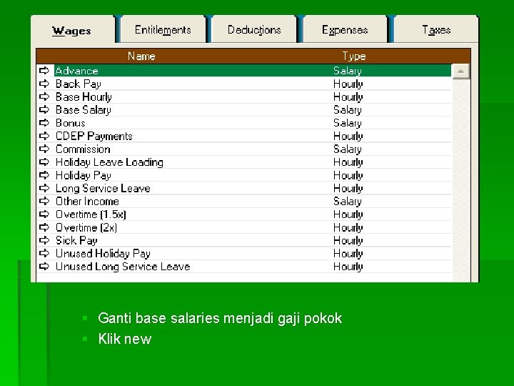 § Ganti base salaries menjadi gaji pokok § Klik new 