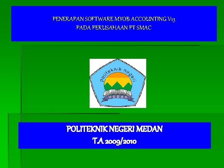 PENERAPAN SOFTWARE MYOB ACCOUNTING V 13 PADA PERUSAHAAN PT SMAC POLITEKNIK NEGERI MEDAN T.