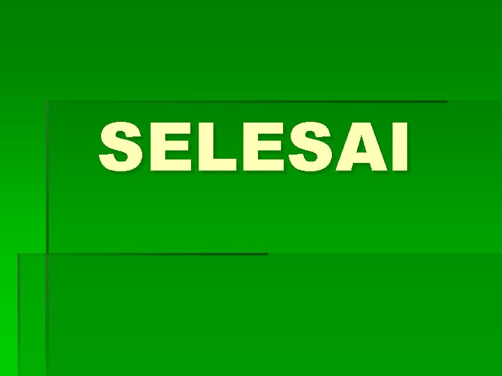 SELESAI 