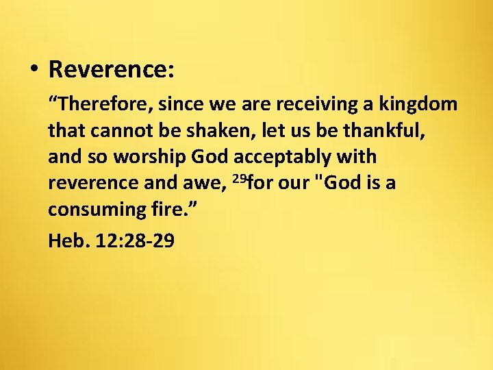  • Reverence: “Therefore, since we are receiving a kingdom that cannot be shaken,