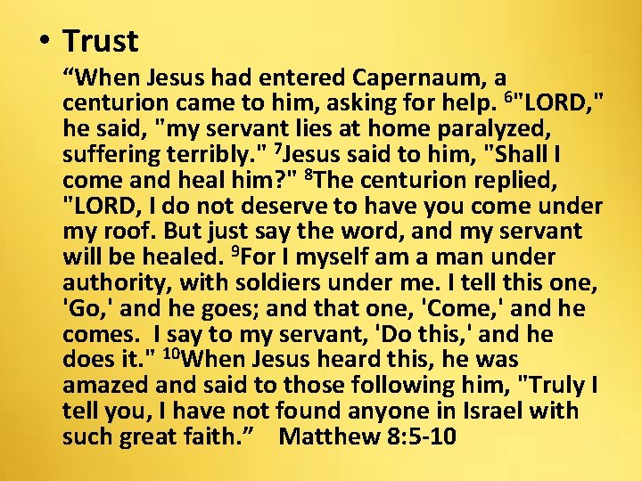  • Trust “When Jesus had entered Capernaum, a centurion came to him, asking