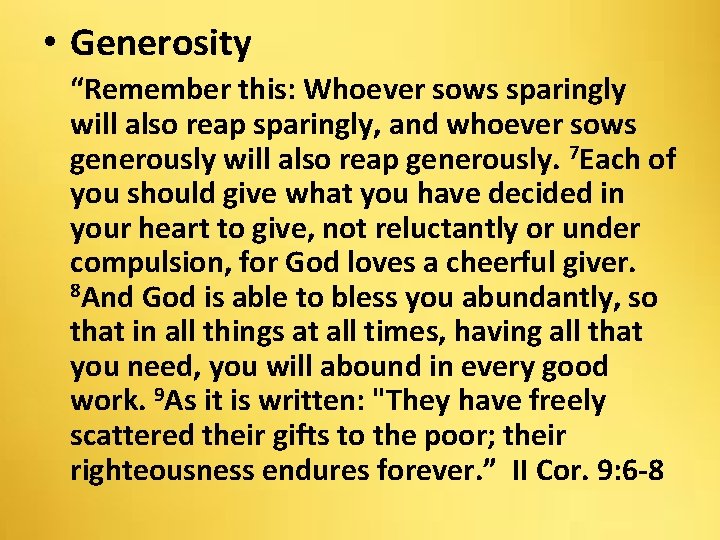  • Generosity “Remember this: Whoever sows sparingly will also reap sparingly, and whoever