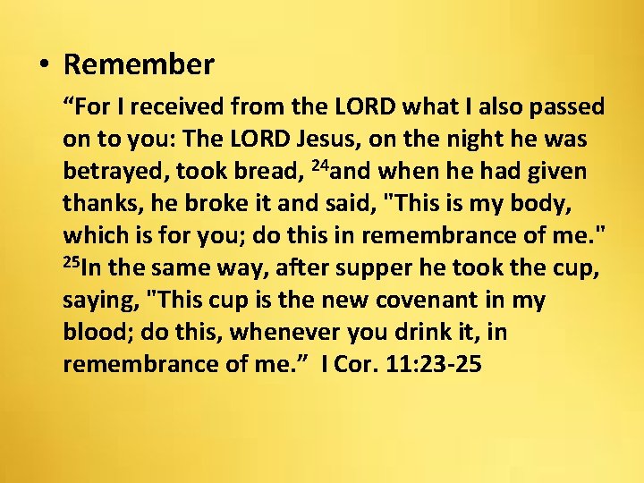  • Remember “For I received from the LORD what I also passed on