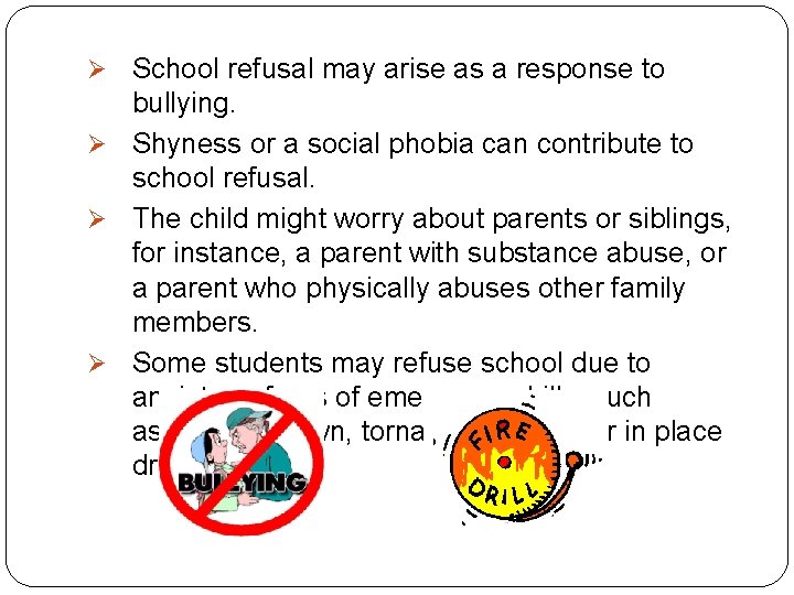 Ø School refusal may arise as a response to bullying. Ø Shyness or a