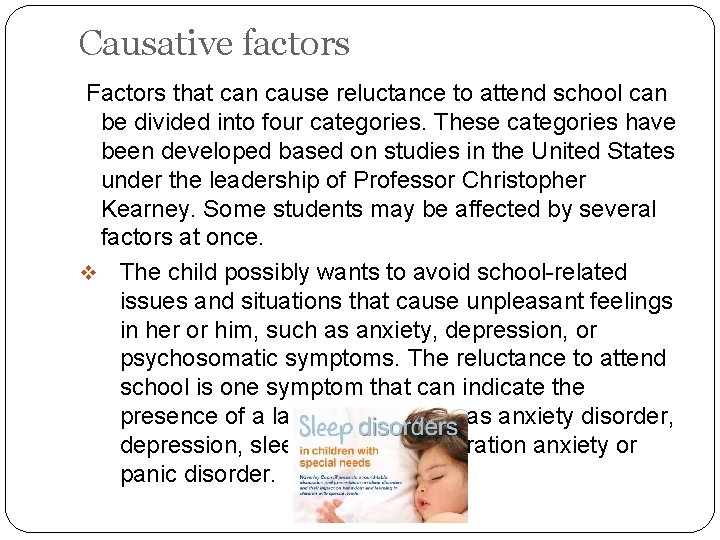 Causative factors Factors that can cause reluctance to attend school can be divided into