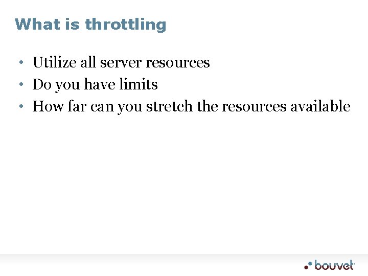 What is throttling • Utilize all server resources • Do you have limits •