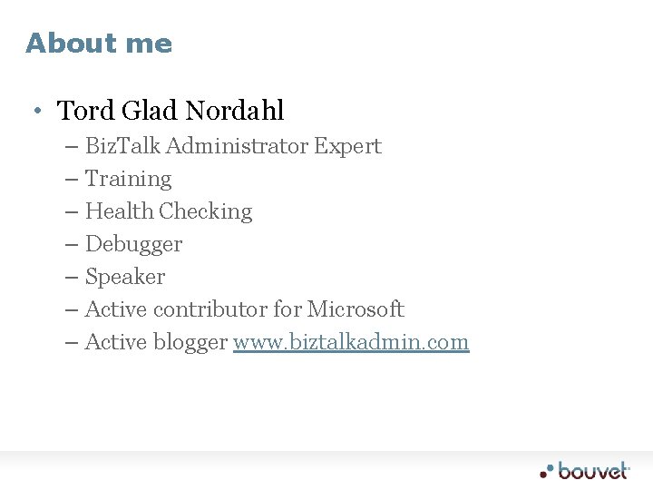 About me • Tord Glad Nordahl – – – – Biz. Talk Administrator Expert