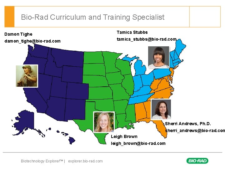 Bio-Rad Curriculum and Training Specialist Damon Tighe damon_tighe@bio-rad. com Tamica Stubbs tamica_stubbs@bio-rad. com Sherri