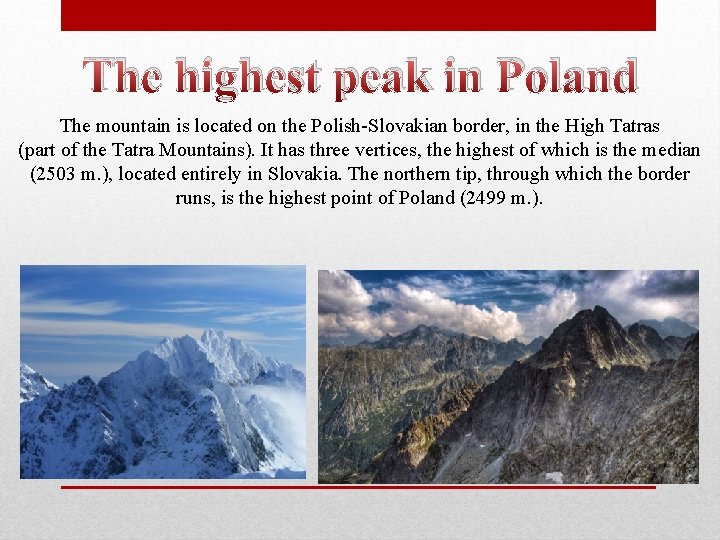 The highest peak in Poland The mountain is located on the Polish-Slovakian border, in