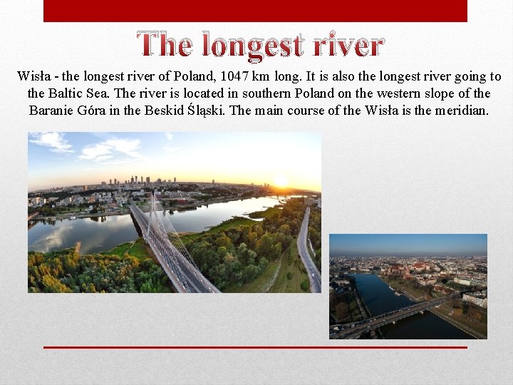 The longest river Wisła - the longest river of Poland, 1047 km long. It