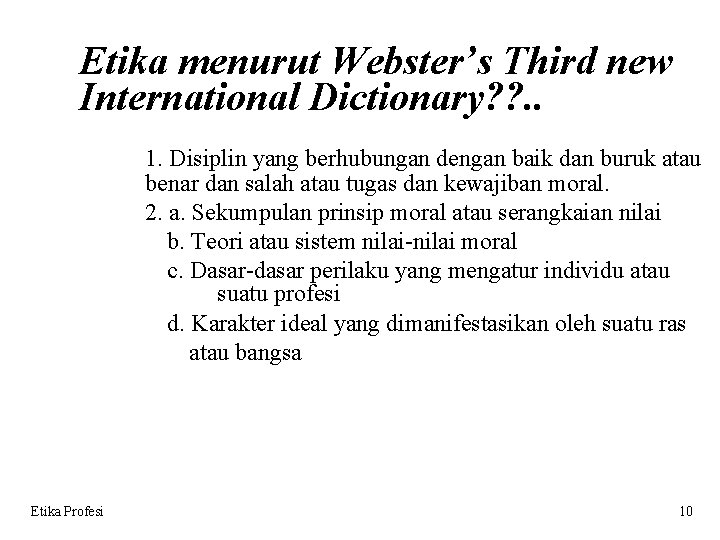 Etika menurut Webster’s Third new International Dictionary? ? . . 1. Disiplin yang berhubungan