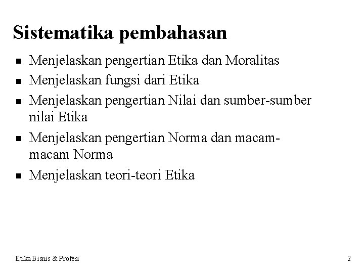 Sistematika pembahasan Menjelaskan pengertian Etika dan Moralitas Menjelaskan fungsi dari Etika Menjelaskan pengertian Nilai