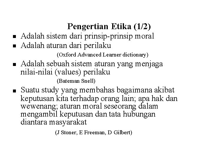 Pengertian Etika (1/2) Adalah sistem dari prinsip-prinsip moral Adalah aturan dari perilaku (Oxford Advanced