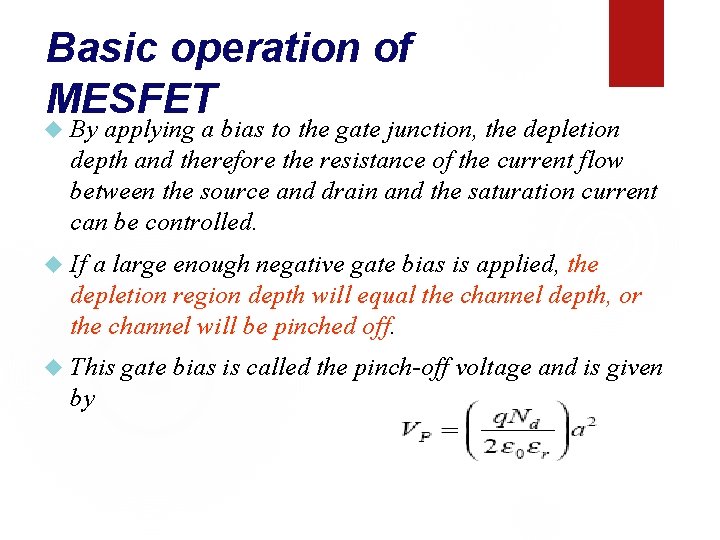 Basic operation of MESFET By applying a bias to the gate junction, the depletion