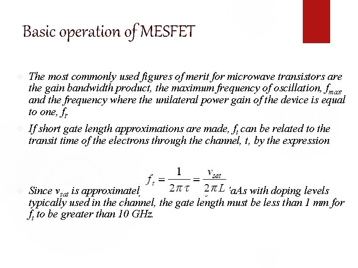 Basic operation of MESFET The most commonly used figures of merit for microwave transistors