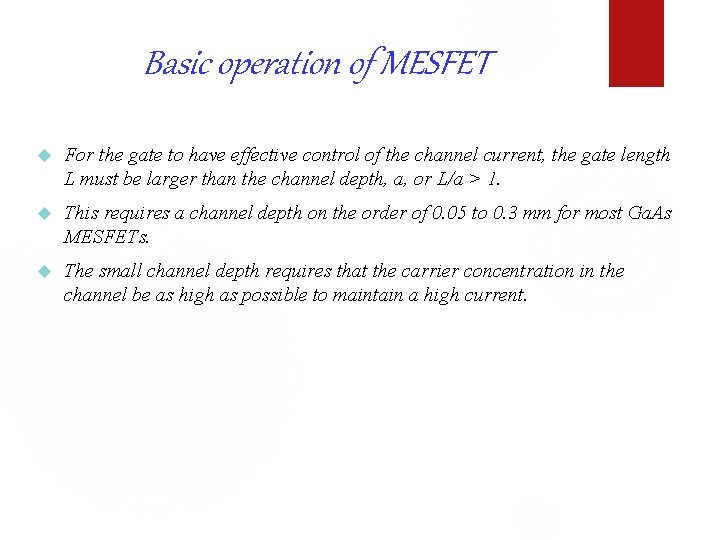 Basic operation of MESFET For the gate to have effective control of the channel