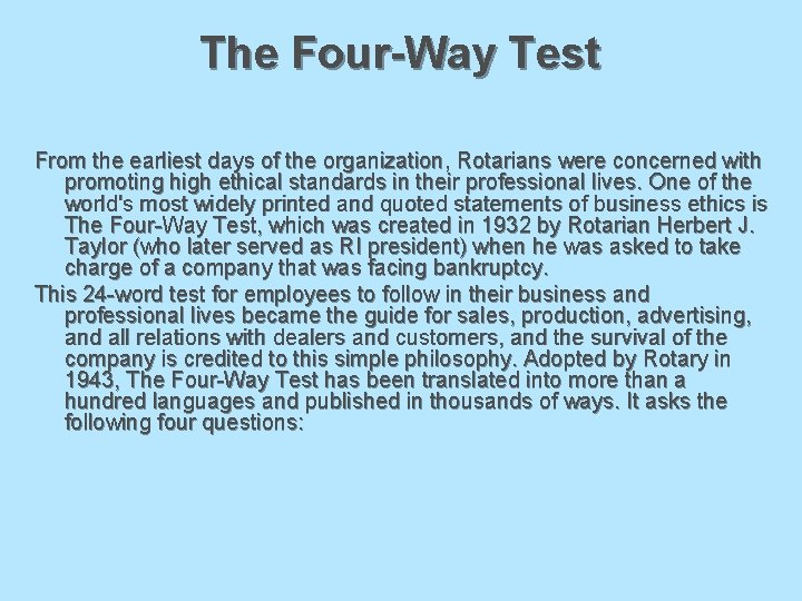 The Four-Way Test From the earliest days of the organization, Rotarians were concerned with