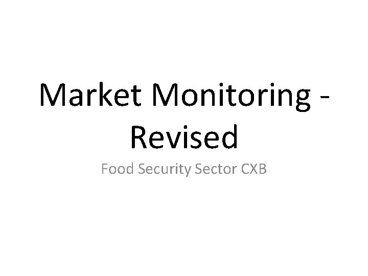Market Monitoring - Revised Food Security Sector CXB 