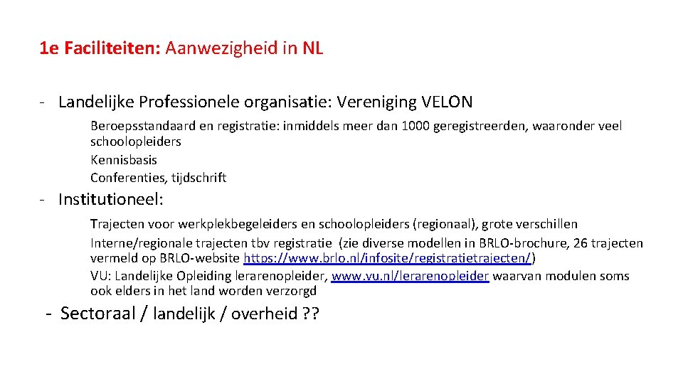 1 e Faciliteiten: Aanwezigheid in NL - Landelijke Professionele organisatie: Vereniging VELON Beroepsstandaard en