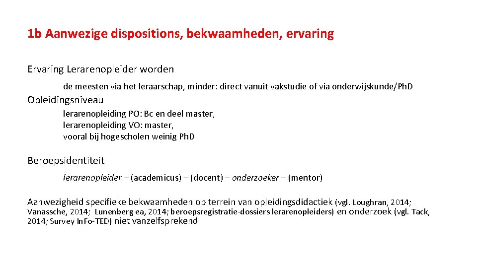 1 b Aanwezige dispositions, bekwaamheden, ervaring Ervaring Lerarenopleider worden de meesten via het leraarschap,