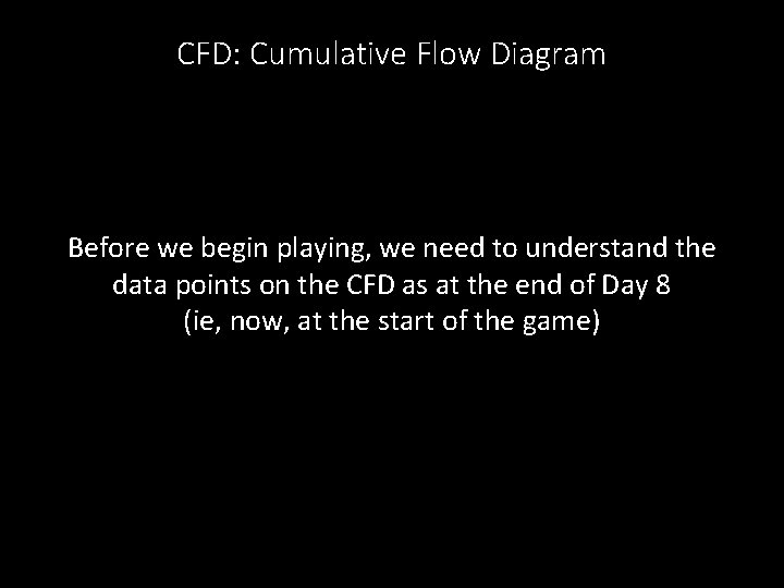 CFD: Cumulative Flow Diagram Before we begin playing, we need to understand the data