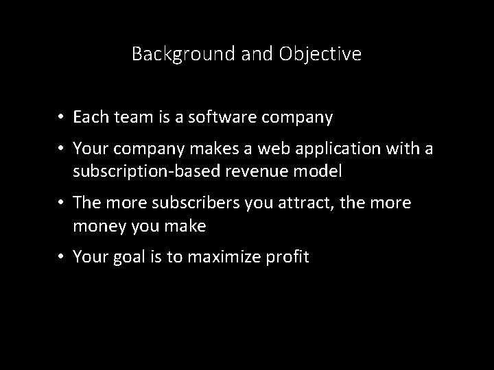 Background and Objective • Each team is a software company • Your company makes