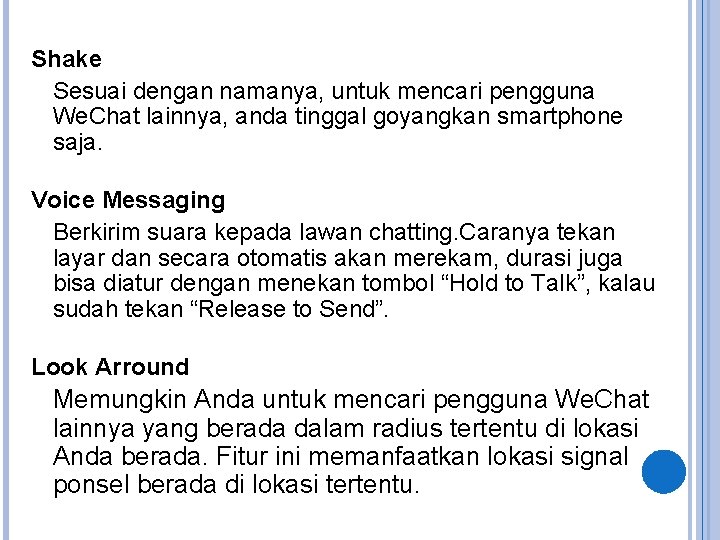 Shake Sesuai dengan namanya, untuk mencari pengguna We. Chat lainnya, anda tinggal goyangkan smartphone