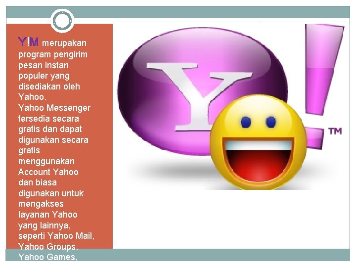 Y!M merupakan program pengirim pesan instan populer yang disediakan oleh Yahoo Messenger tersedia secara