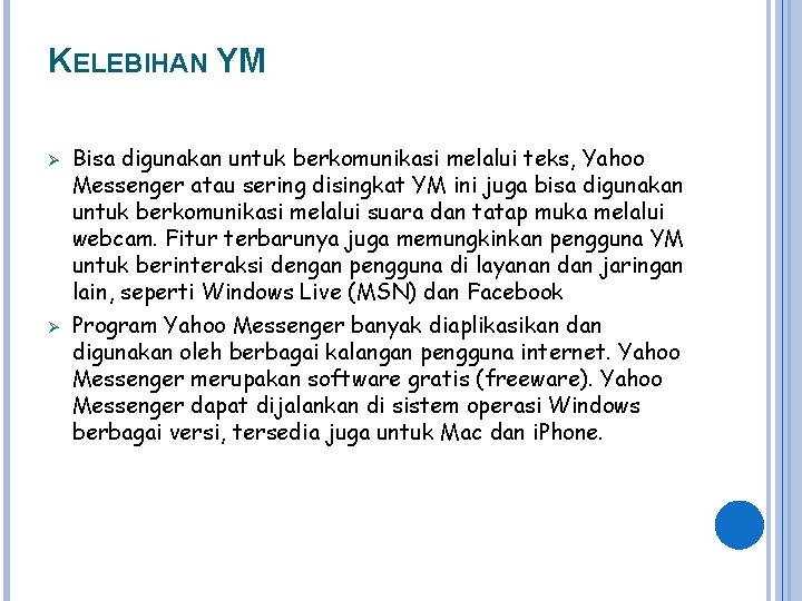 KELEBIHAN YM Ø Ø Bisa digunakan untuk berkomunikasi melalui teks, Yahoo Messenger atau sering