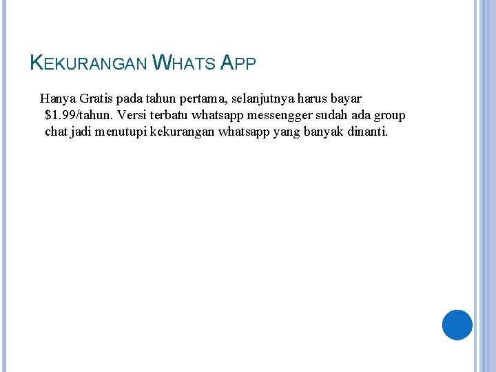 KEKURANGAN WHATS APP Hanya Gratis pada tahun pertama, selanjutnya harus bayar $1. 99/tahun. Versi