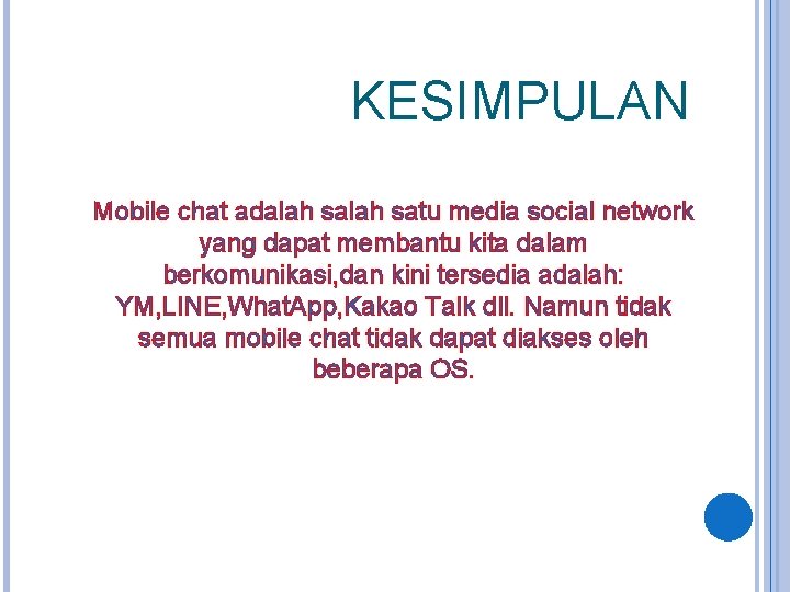 KESIMPULAN Mobile chat adalah satu media social network yang dapat membantu kita dalam berkomunikasi,