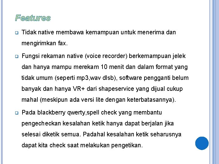 Features q Tidak native membawa kemampuan untuk menerima dan mengirimkan fax. q Fungsi rekaman