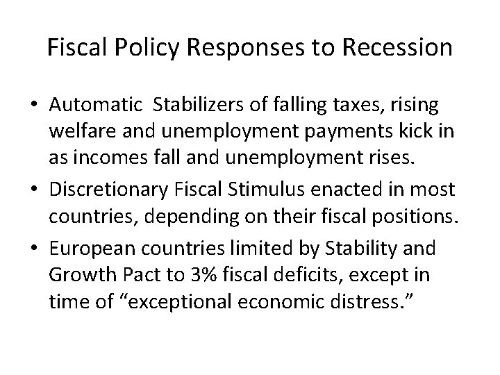 Fiscal Policy Responses to Recession • Automatic Stabilizers of falling taxes, rising welfare and