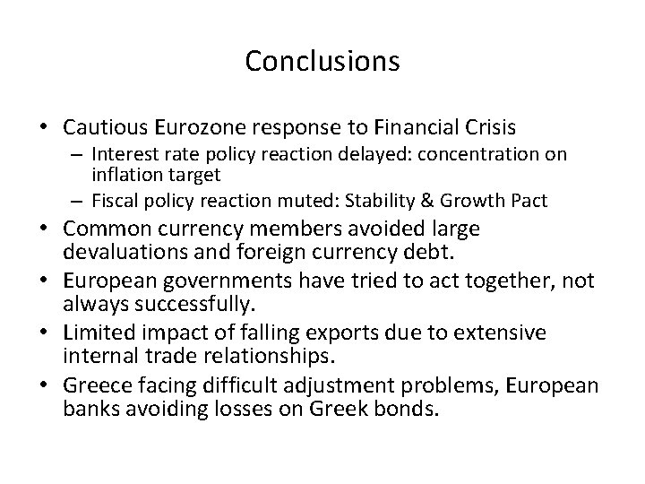 Conclusions • Cautious Eurozone response to Financial Crisis – Interest rate policy reaction delayed: