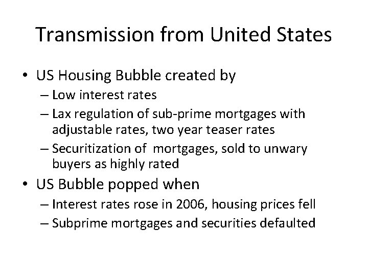 Transmission from United States • US Housing Bubble created by – Low interest rates