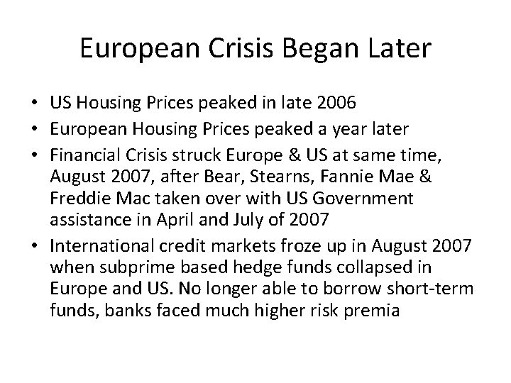 European Crisis Began Later • US Housing Prices peaked in late 2006 • European