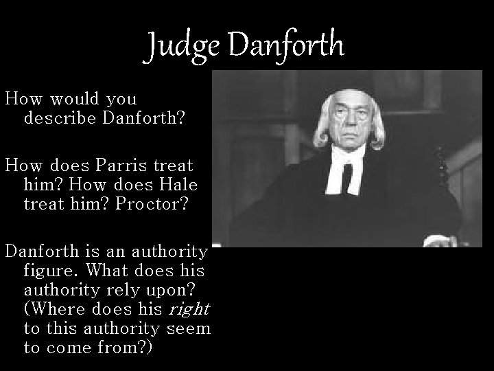 Judge Danforth How would you describe Danforth? How does Parris treat him? How does