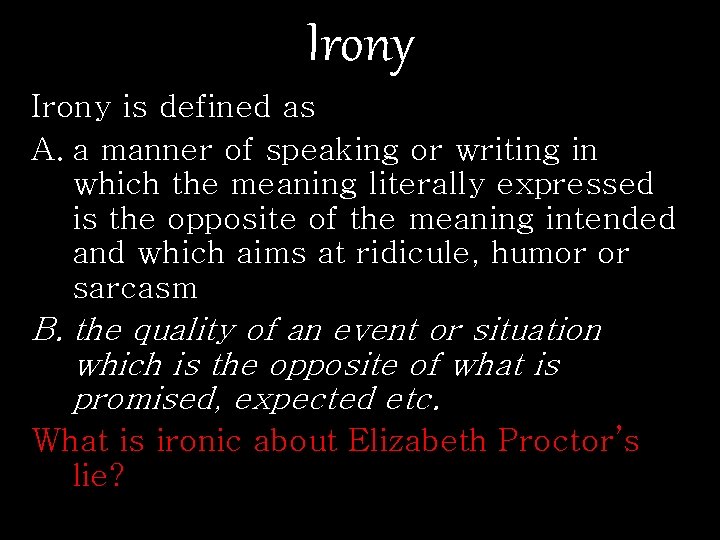 Irony is defined as A. a manner of speaking or writing in which the