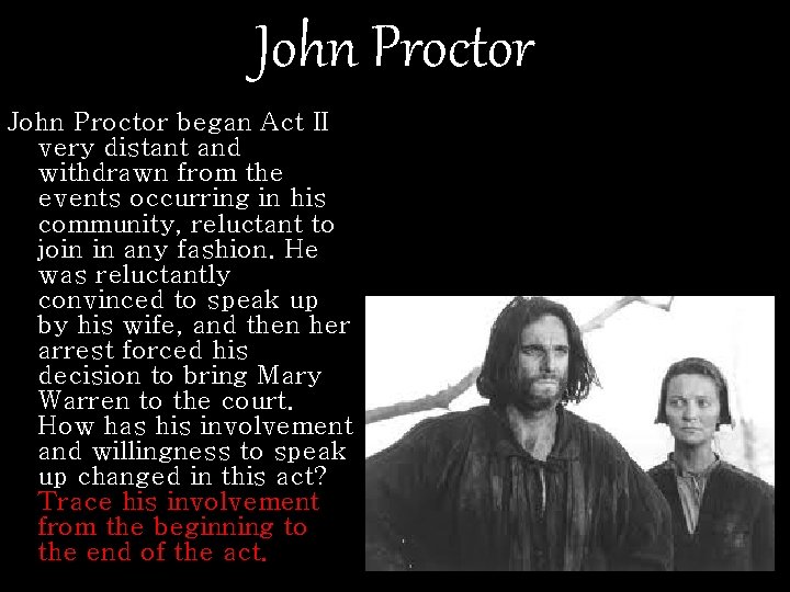 John Proctor began Act II very distant and withdrawn from the events occurring in