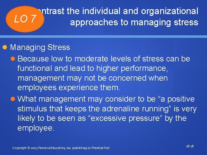 Contrast the individual and organizational LO 7 approaches to managing stress Managing Stress Because