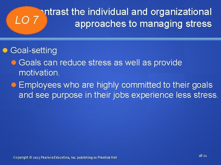 Contrast the individual and organizational LO 7 approaches to managing stress Goal-setting Goals can