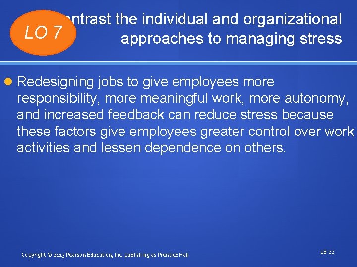 Contrast the individual and organizational LO 7 approaches to managing stress Redesigning jobs to