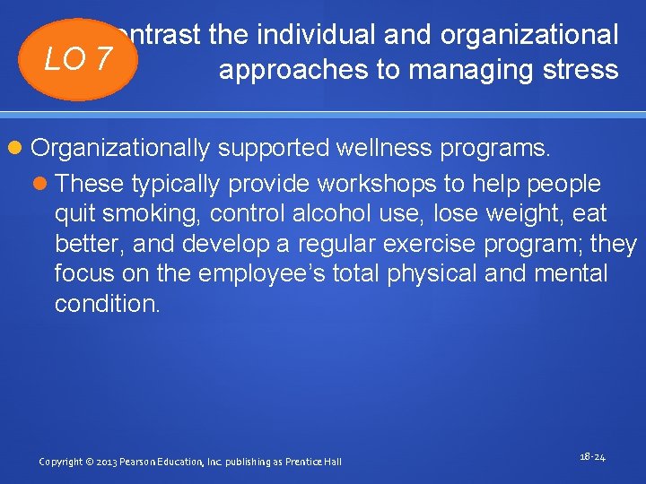 Contrast the individual and organizational LO 7 approaches to managing stress Organizationally supported wellness