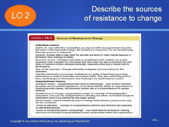 LO 2 Describe the sources of resistance to change Copyright © 2013 Pearson Education,