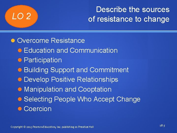 LO 2 Describe the sources of resistance to change Overcome Resistance Education and Communication