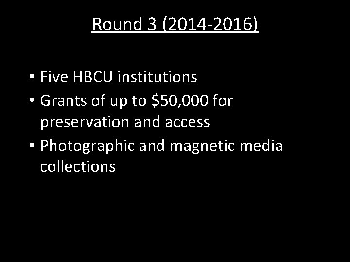 Round 3 (2014 -2016) • Five HBCU institutions • Grants of up to $50,